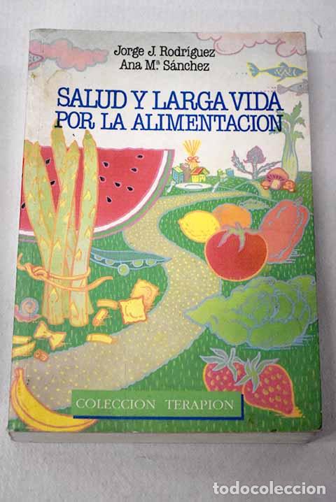 Libros: Salud y larga vida por la alimentaci&oacute;n.- Rodr&iacute;guez, Jorge J.
