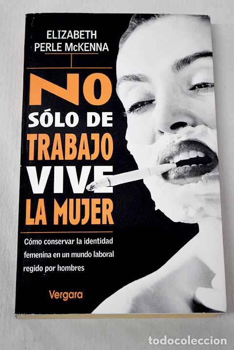 Libros: No s&oacute;lo de trabajo vive la mujer.- McKenna, Elizabeth Perle