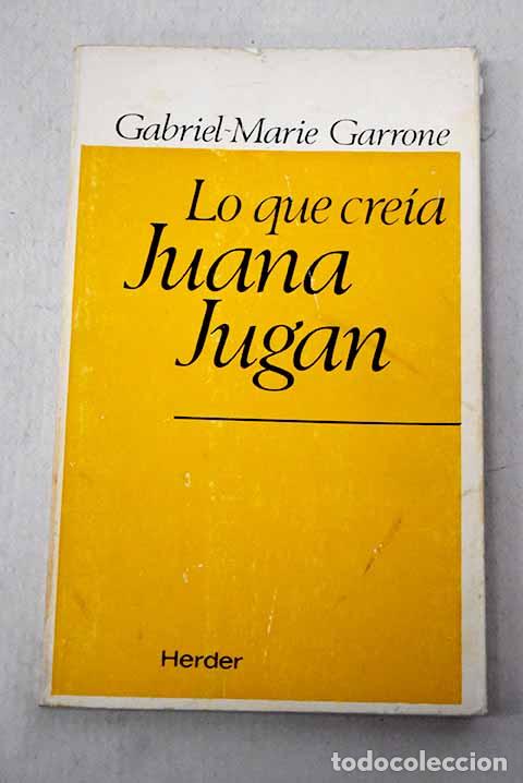Libros: Lo que cre&iacute;a Juana Jugan: una aut&eacute;ntica alma de pobre.- Garrone, Gabriel-Marie