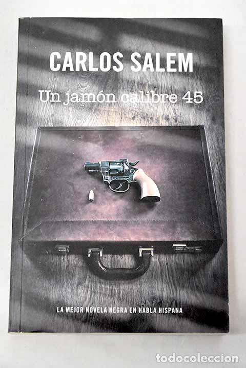 Libros: Un jam&oacute;n calibre 45: Salem, Carlos.- Salem, Carlos