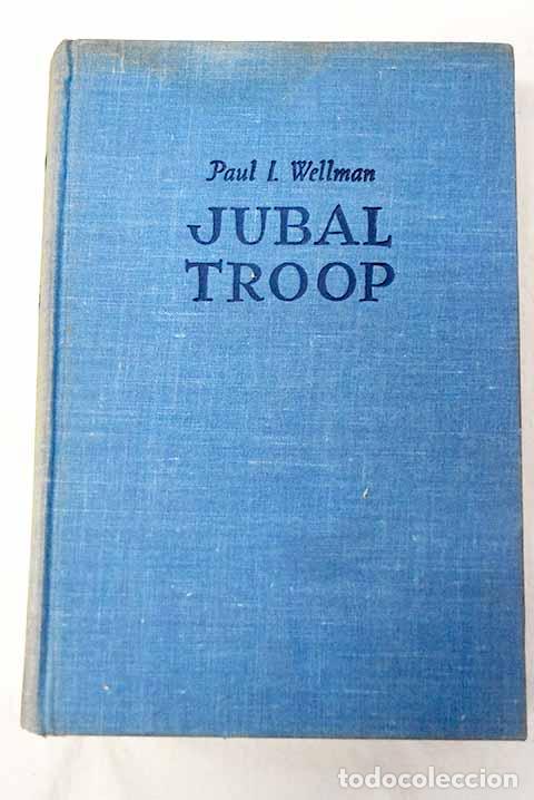 Libros: Jubal troop: Wellman, Paul I..- Wellman, Paul I.