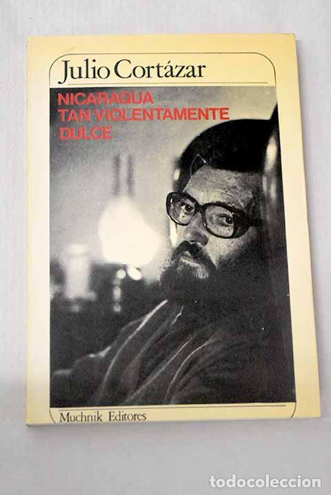 Libros: Nicaragua tan violentamente dulce.- Cort&aacute;zar, Julio
