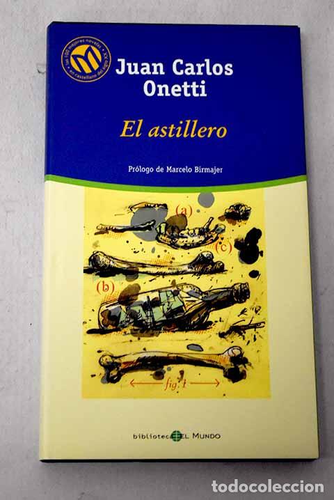 Libros: El astillero: Onetti, Juan Carlos.- Onetti, Juan Carlos
