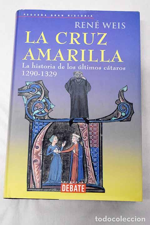 Libros: La cruz amarilla: la historia de los &uacute;ltimos c&aacute;taros.- Weis, Ren&eacute;