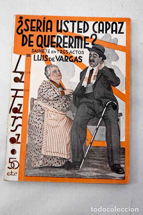 Libros: &iquest;Ser&iacute;a usted capaz de quererme?: sainete en tres actos.- Vargas, Luis de