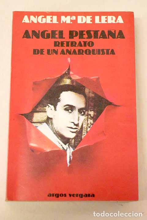 Libros: &Aacute;ngel Pesta&ntilde;a: retrato de un anarquista.- Lera, &Aacute;ngel Mar&iacute;a de