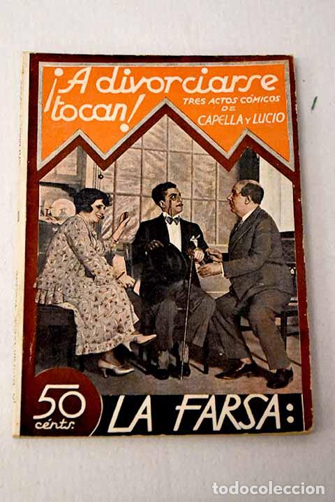 Libros: &iexcl;A divorciarse tocan!: Juguete c&oacute;mico, en tres actos.- Capella, Jacinto