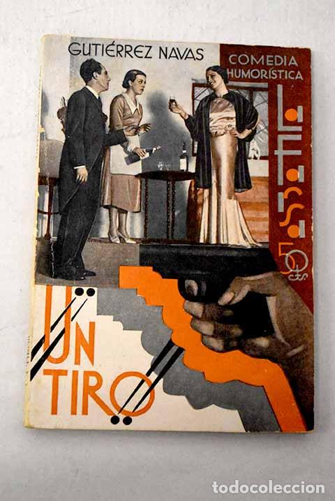 Libros: &iexcl;&iexcl;Un tiro!!: comedia humor&iacute;stica. en tres actos y cinco cuadros en prosa.- Guti&eacute;rrez Navas