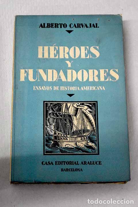 B&uuml;cher: H&eacute;roes y fundadores: ensayos de historia americana.- Carvajal, Alberto