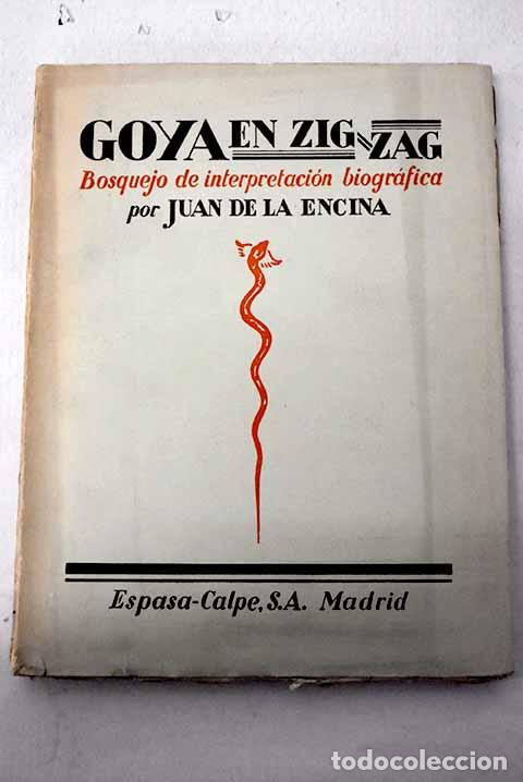 Livros em segunda m&atilde;o: Goya en Zig-Zag: Bosquejo de interpretaci&oacute;n biogr&aacute;fica.- Encina, Juan de la