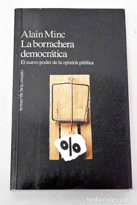 Livres: La borrachera democr&aacute;tica: el nuevo poder de la opini&oacute;n p&uacute;blica.- Minc, Alain