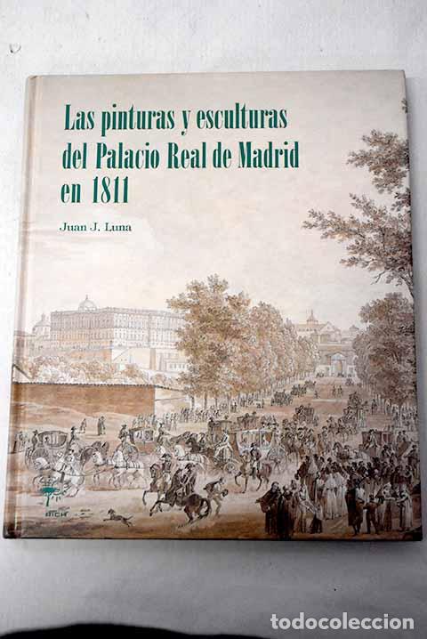 Livros em segunda m&atilde;o: Las pinturas y esculturas del Palacio Real de Madrid en 1811.- Luna, Juan J.