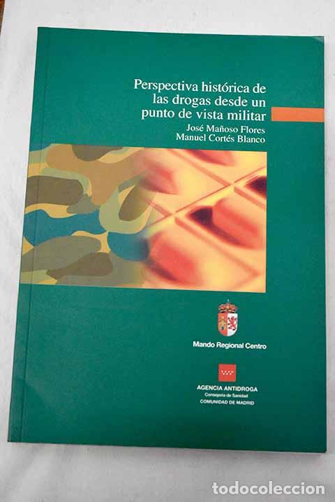 Libros: Perspectiva hist&oacute;rica de las drogas desde un punto de vista militar.- Ma&ntilde;oso Flores, Jos&eacute;