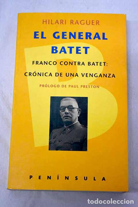 Libros: El general Batet: Franco contra Batet, cr&oacute;nica de una venganza.- Raguer, Hilari