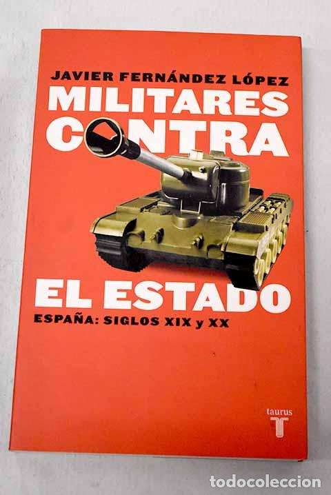 Libros: Militares contra el Estado: Espa&ntilde;a : siglos XIX y XX.- Fern&aacute;ndez L&oacute;pez, Javier