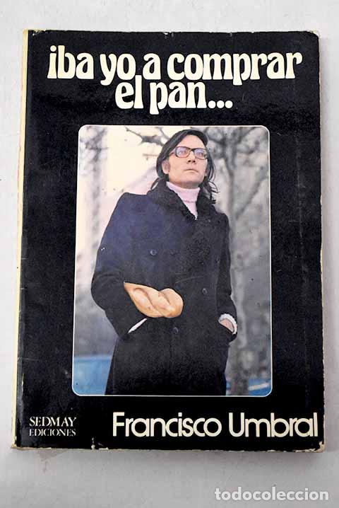 Libros: Iba yo a comprar el pan.- Umbral, Francisco