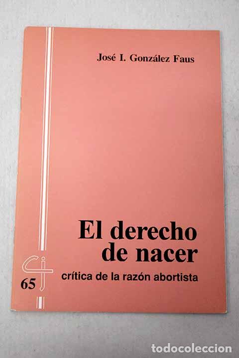 Libros: El derecho de nacer: cr&iacute;tica de la raz&oacute;n abortista.- Gonz&aacute;lez Faus, Jos&eacute; Ignacio