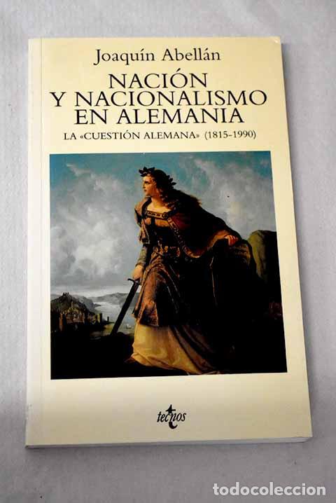 Libros: Naci&oacute;n y nacionalismo en Alemania: la cuesti&oacute;n alemana (1815-1990).- Abell&aacute;n, Joaqu&iacute;n
