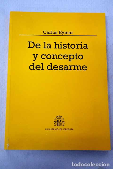 Libros: De la historia y concepto del desarme.- Eymar, Carlos