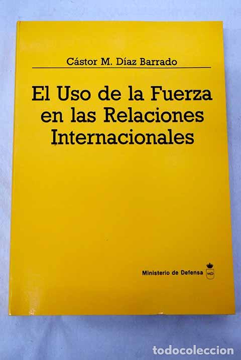 Libros: El uso de la fuerza en las relaciones internacionales.- D&iacute;az Barrado, C&aacute;stor M.