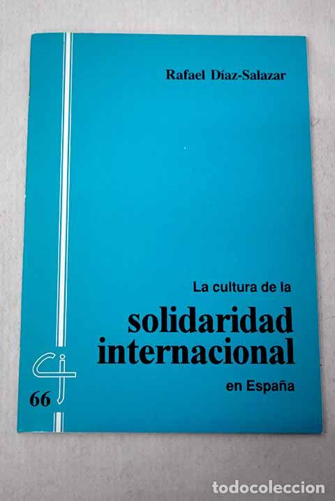 Libros: La cultura de la solidaridad internacional en Espa&ntilde;a.- D&iacute;az-Salazar, Rafael