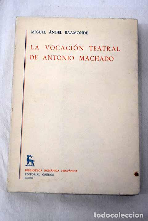 Libros: La vocaci&oacute;n teatral de Antonio Machado.- Baamonde, Miguel &Aacute;ngel