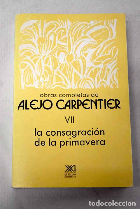books: Obras completas, tomo VII:: La consagraci&oacute;n de la primavera.- Carpentier, Alejo