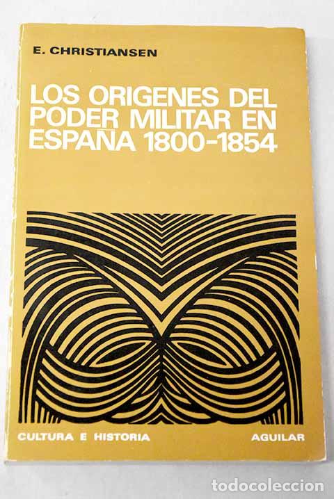 books: Los origenes del poder militar en Espa&ntilde;a 1800- 1854.- Christiansen, E.