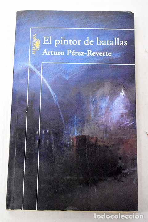 Libros: El pintor de batallas.- P&eacute;rez-Reverte, Arturo
