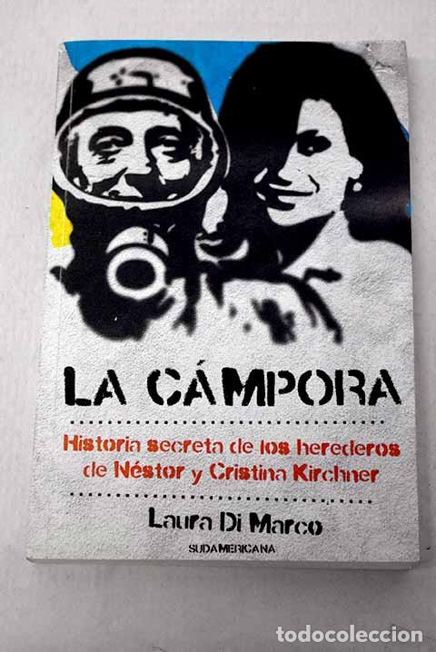 Libros: La C&aacute;mpora: historia secreta de los herederos de N&eacute;stor y Cristina Kirchner.- Di Marco, Laura