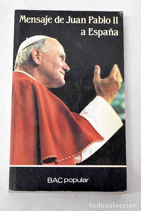 B&uuml;cher: Mensaje de Juan Pablo II a Espa&ntilde;a: 31 de octubre-9 de noviembre de 1982.- Juan Pablo II