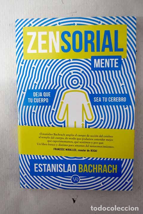 Libros: Zensorial mente: dej&aacute; que tu cuerpo sea tu cerebro.- Bachrach, Estanislao