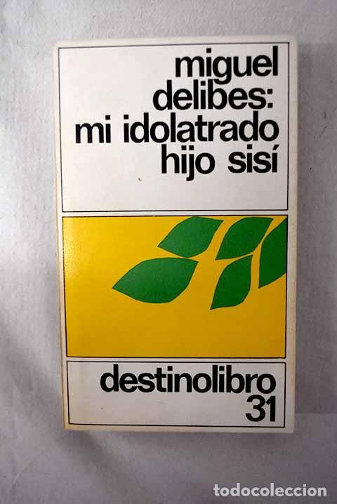 Livres: Mi idolatrado hijo Sis&iacute;.- Delibes, Miguel