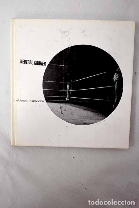 Libros: Neutral corner: Aldecoa, Ignacio.- Aldecoa, Ignacio