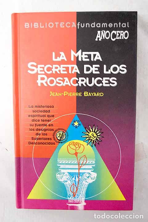 Libros: La meta secreta de los rosacruces.- Bayard, Jean-Pierre