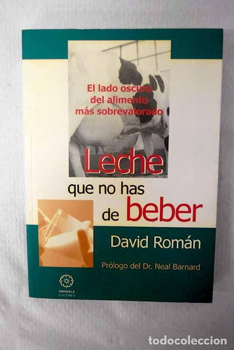 Libros: Leche que no has de beber: el lado oscuro del alimento m&aacute;s sobrevalorado.- Rom&aacute;n, David