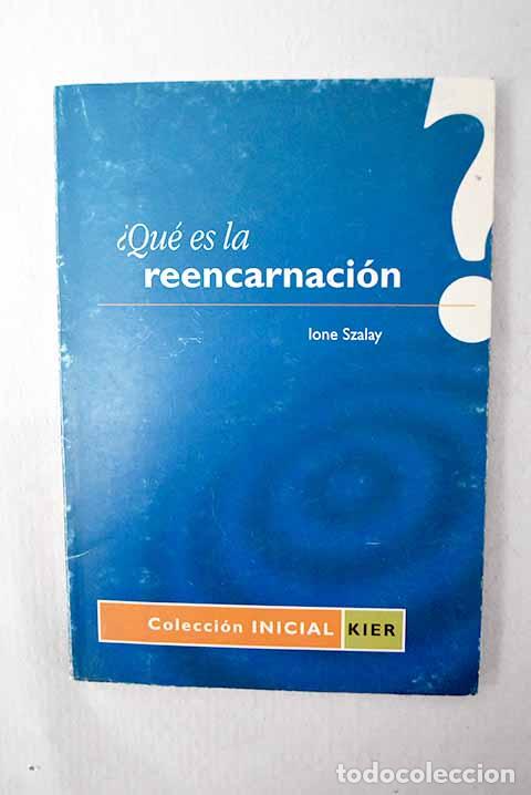 Libros: Qu&eacute; es la reencarnaci&oacute;n?.- Szalay, Ione