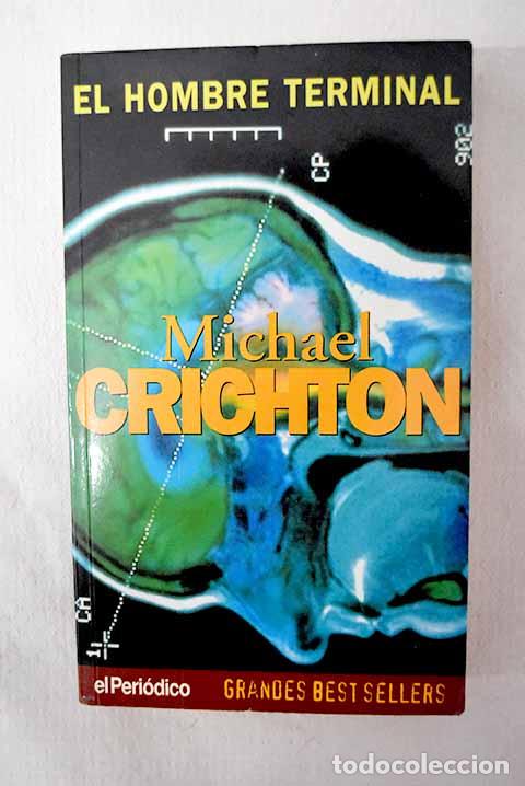 Libros: El hombre terminal: Crichton, Michael.- Crichton, Michael