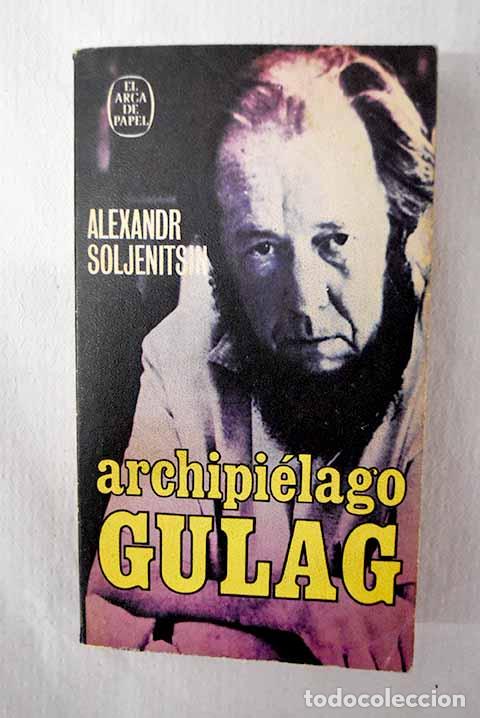 Libros: Archipi&eacute;lago Gulag, 1918-1956: ensayo de investigaci&oacute;n literaria.- Solzhenitsin, Alexander