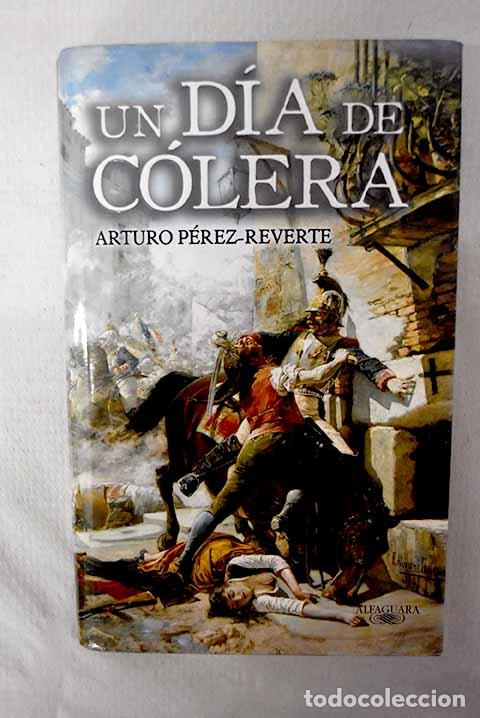 Livres: Un d&iacute;a de c&oacute;lera: P&eacute;rez-Reverte, Arturo.- P&eacute;rez-Reverte, Arturo