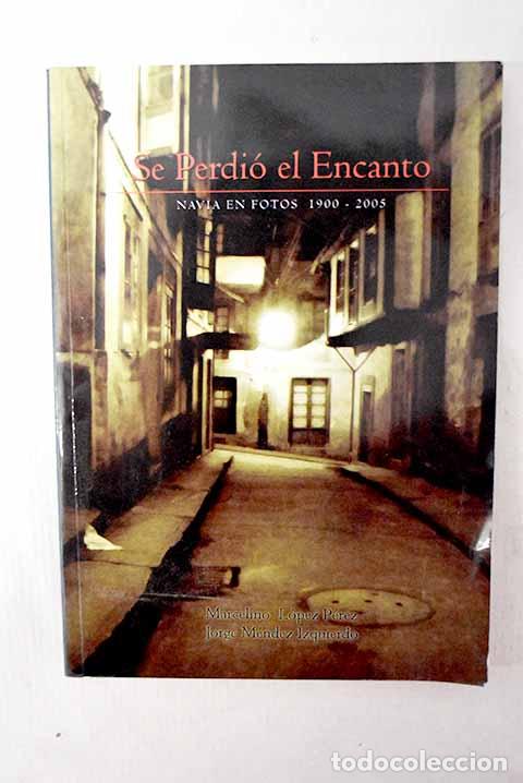 Livres: Se perdi&oacute; el encanto: Navia en fotos (1900-2005).- L&oacute;pez P&eacute;rez, Marcelino