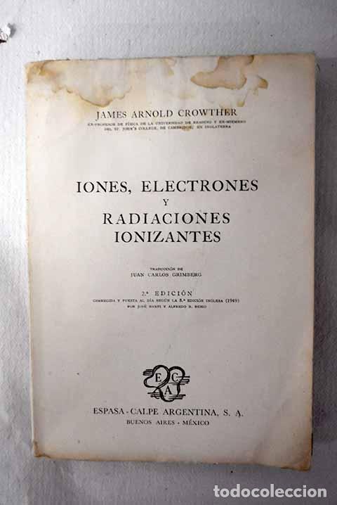 Libros: Iones, electrones y radiaciones ionizantes.- Crowther, James Arnold