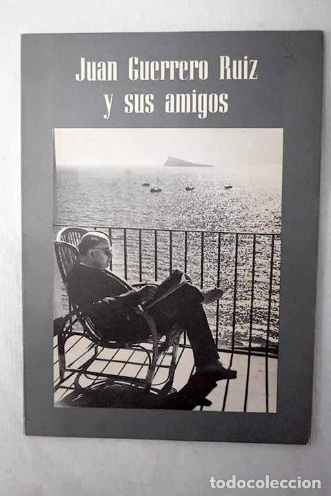 B&uuml;cher: Juan Guerrero Ruiz y sus amigos.- Guerrero Ruiz, Juan
