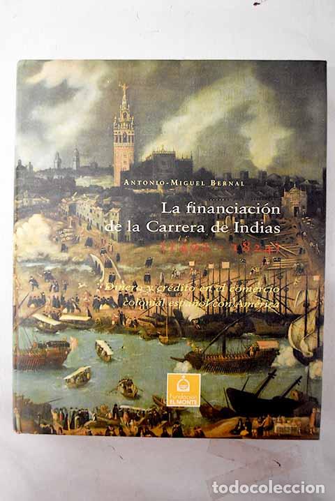 books: La financiaci&oacute;n de la carrera de Indias (1492-1824).- Bernal, Antonio Miguel