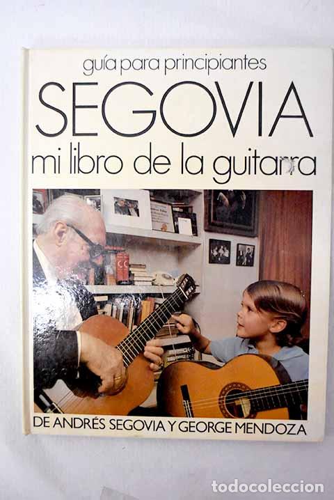 Libros: Segovia: mi libro de la guitarra.- Segovia, Andr&eacute;s