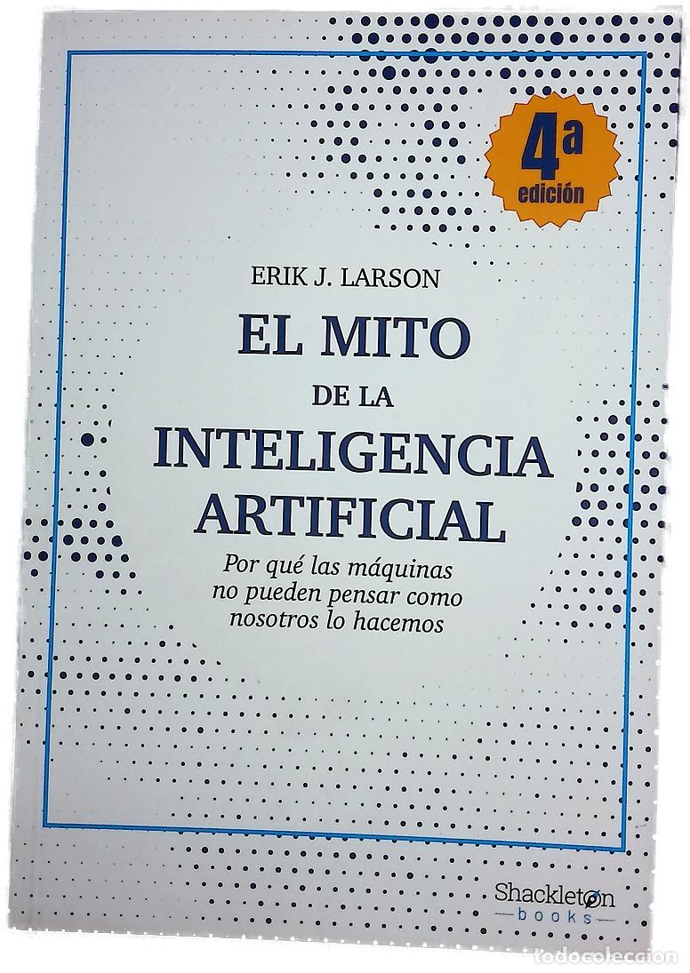 Libros: El mito de la inteligencia artificial : por qu&eacute; las m&aacute;quinas no pueden pensar como nosotros lo ha...
