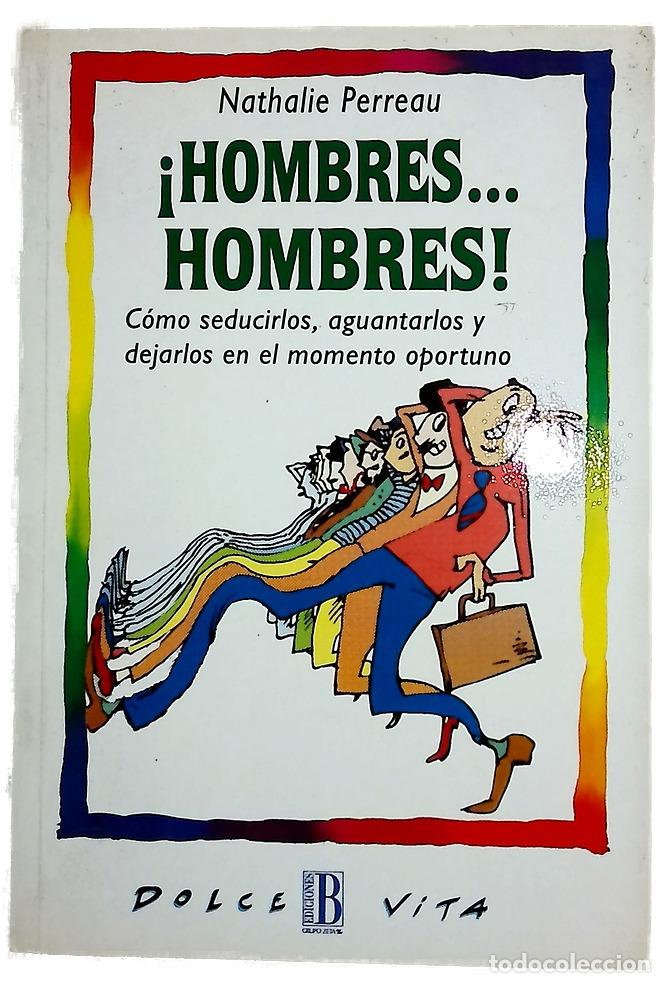 Libros: &iexcl;Hombres-- hombres! c&oacute;mo seducirlos, aguantarlos y dejarlos en el momento oportuno