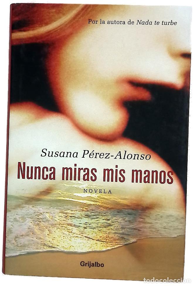 Libros: Nunca miras mis manos - P&eacute;rez-Alonso, Susana