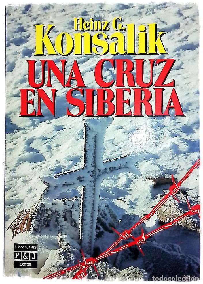 Libros: Una cruz en Siberia - Konsalik, Heinz G; V&aacute;zquez, Manuel