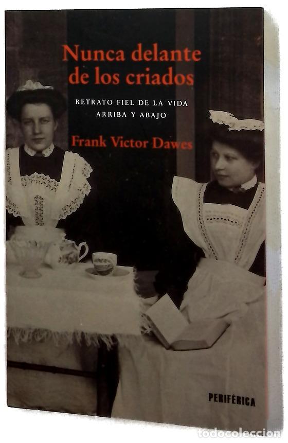 Libros: Nunca delante de los criados : retrato fiel de la vida arriba y abajo